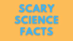 scary science facts